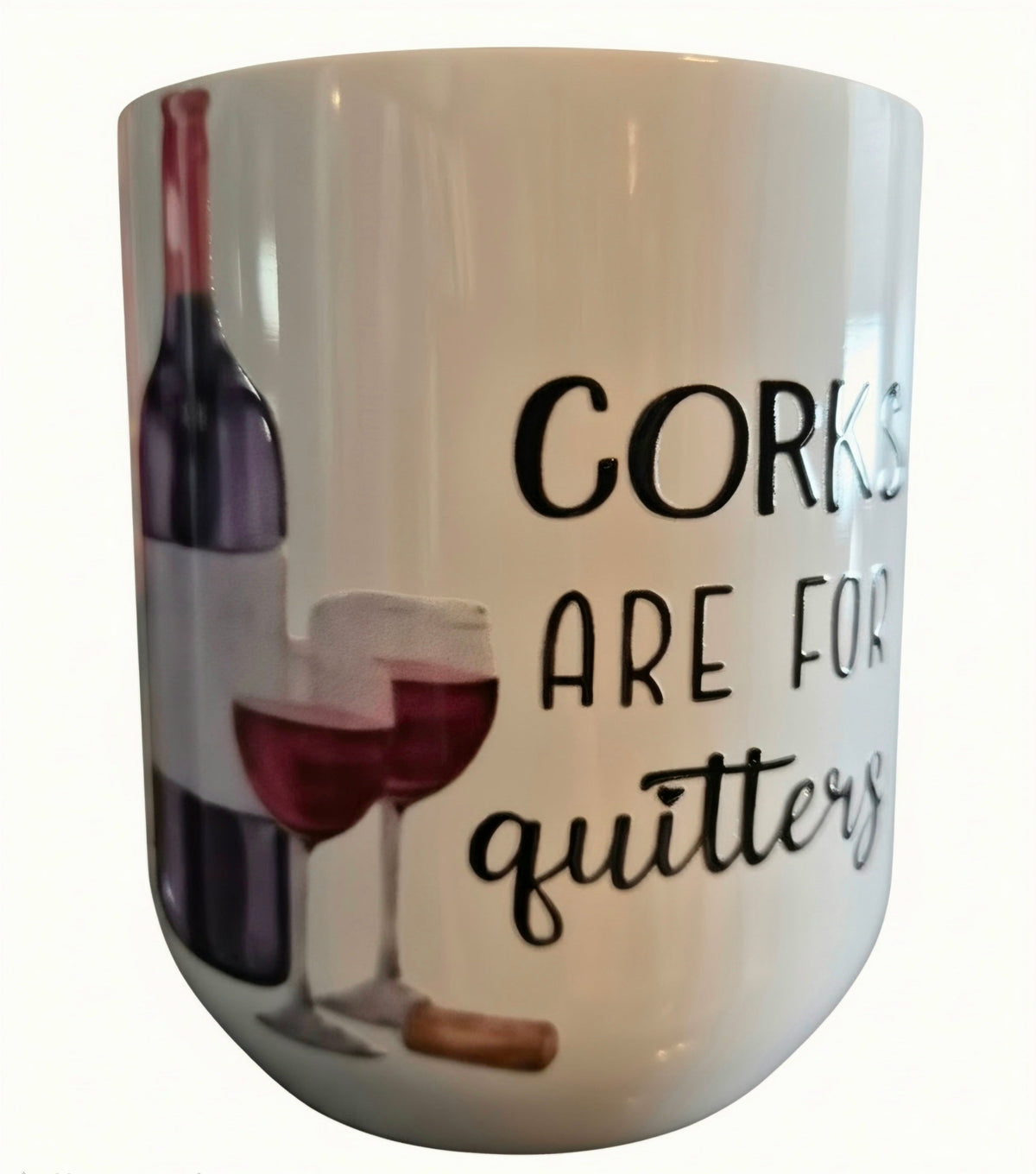 White Corks Are for Quitters wine tumbler with a wine bottle, two glasses of red wine, and a cork.