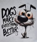 Dogs Make Everything Better funny cartoon dog graphic tee