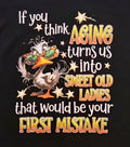 If You Think Aging Turns Us Into Sweet Old Ladies T-Shirt