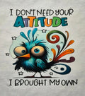 I Don't Need Your Attitude I Brought My Own funny bird graphic tee