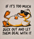 Relaxed cartoon duck in sunglasses sipping a drink with text If It's Too Much Duck Out and Let Them Deal With It
