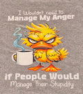 Grumpy cartoon duck holding a coffee cup with text I Wouldn't Need to Manage My Anger if People Would Manage Their Stupidity