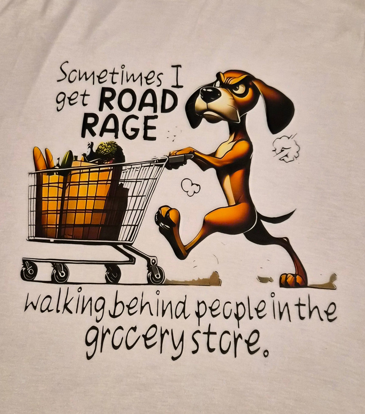Cartoon dog running with a grocery cart with text Sometimes I Get Road Rage Walking Behind People in the Grocery Store
